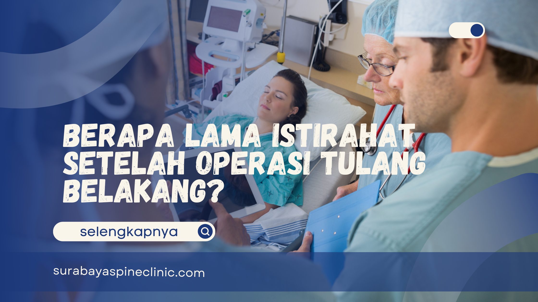  Berapa Lama Istirahat Setelah Operasi Tulang Belakang?